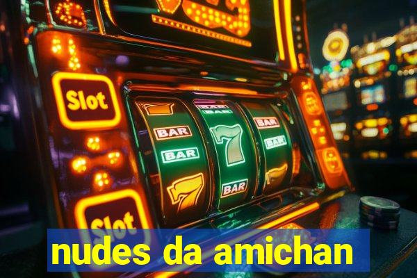 nudes da amichan