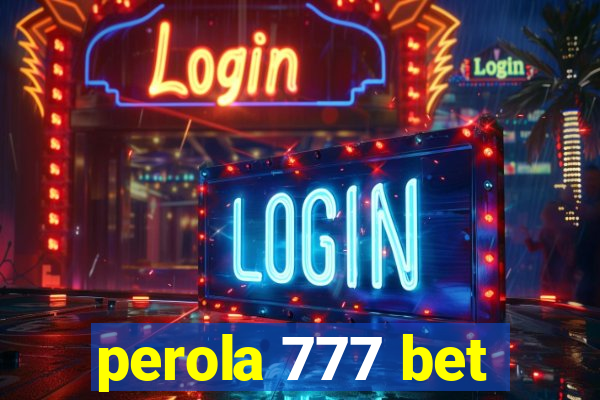 perola 777 bet