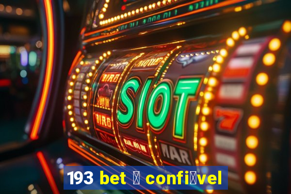 193 bet 茅 confi谩vel