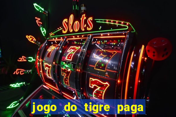 jogo do tigre paga de madrugada