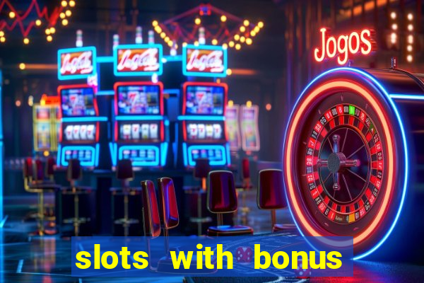 slots with bonus no deposit