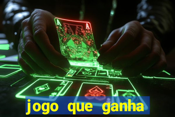 jogo que ganha muito dinheiro