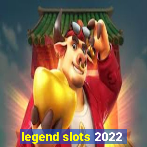 legend slots 2022