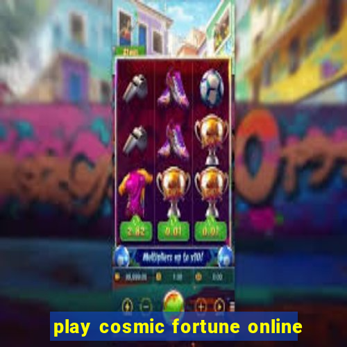 play cosmic fortune online