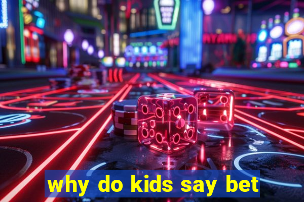 why do kids say bet