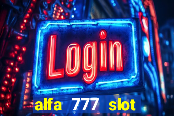 alfa 777 slot login link alternatif