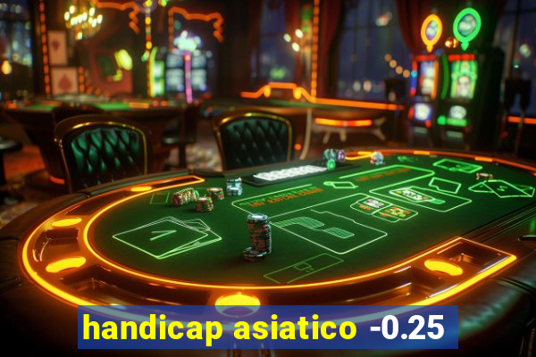 handicap asiatico -0.25