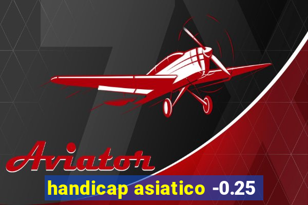 handicap asiatico -0.25