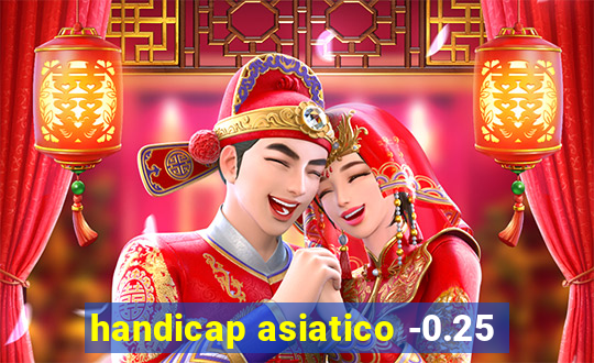 handicap asiatico -0.25