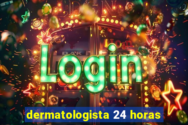 dermatologista 24 horas