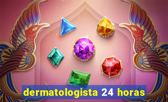 dermatologista 24 horas