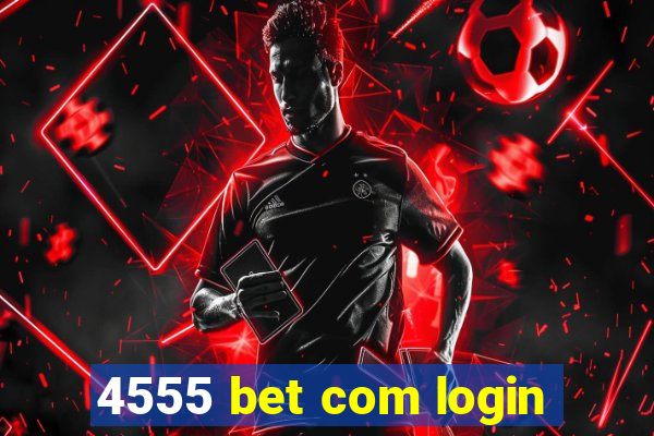 4555 bet com login