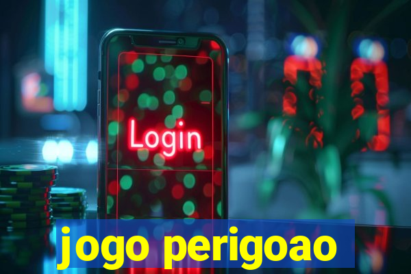 jogo perigoao