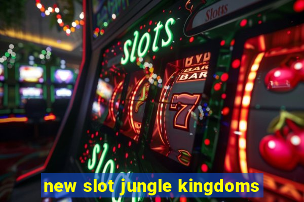 new slot jungle kingdoms