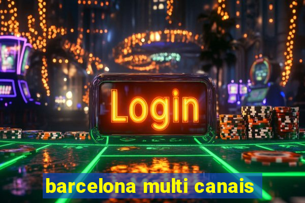 barcelona multi canais