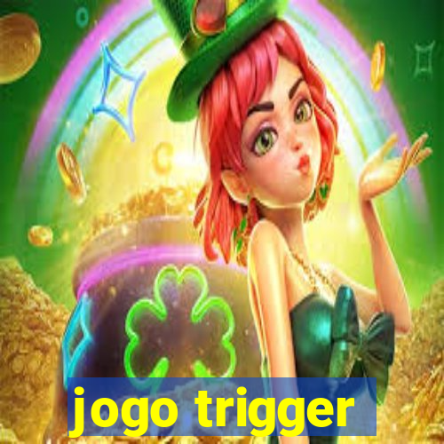 jogo trigger