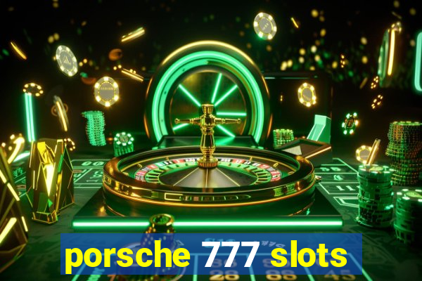 porsche 777 slots