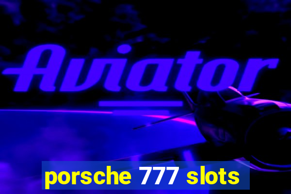 porsche 777 slots