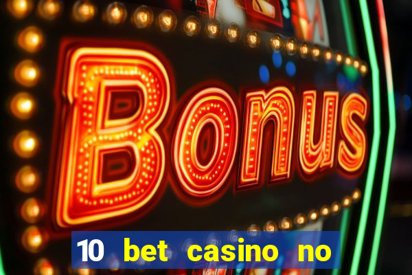 10 bet casino no deposit bonus