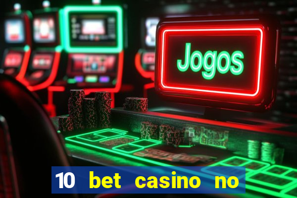 10 bet casino no deposit bonus