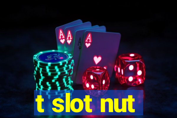 t slot nut