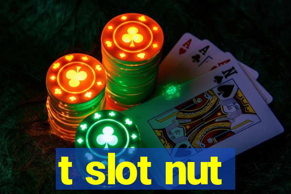 t slot nut