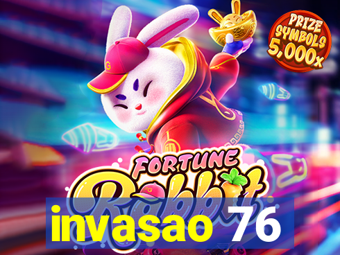 invasao 76