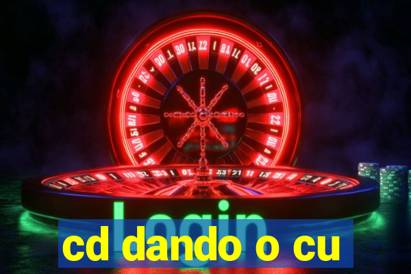 cd dando o cu