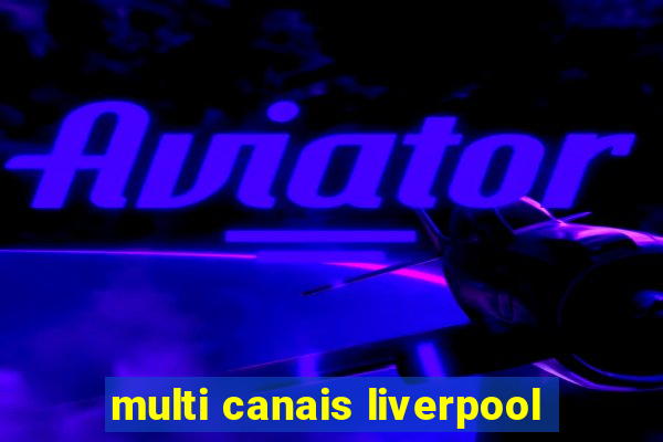 multi canais liverpool