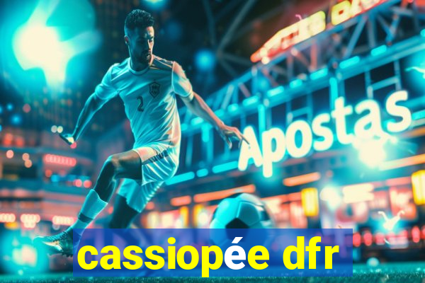 cassiopée dfr