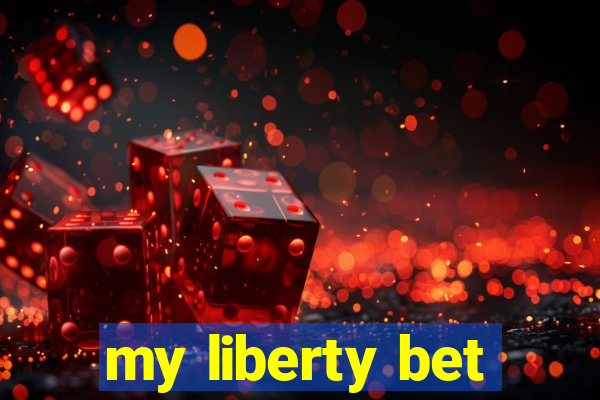 my liberty bet