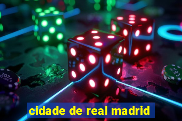 cidade de real madrid