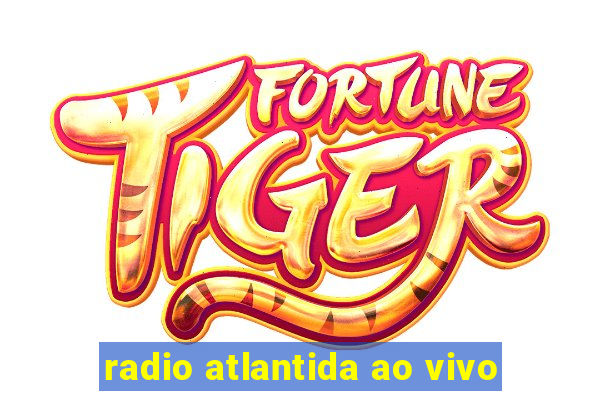 radio atlantida ao vivo