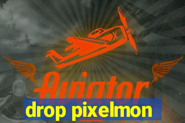 drop pixelmon