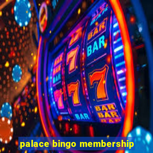 palace bingo membership