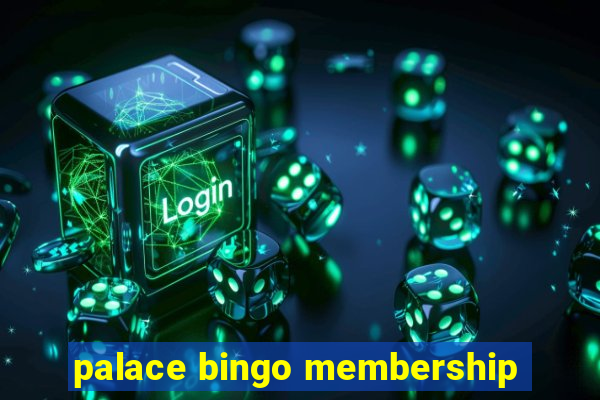 palace bingo membership