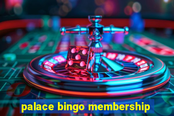 palace bingo membership