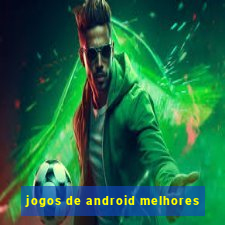 jogos de android melhores