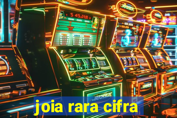 joia rara cifra