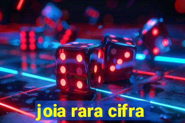 joia rara cifra