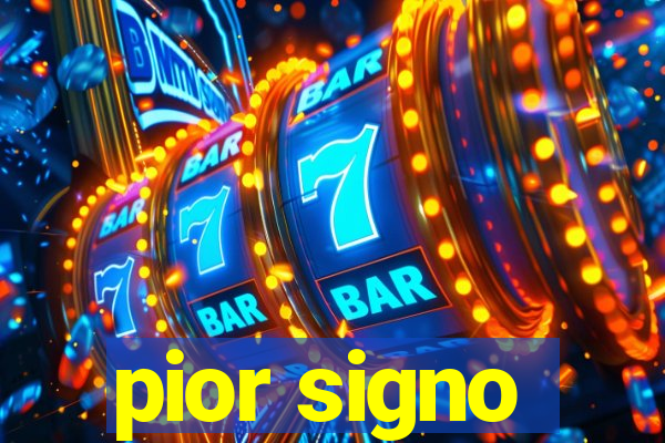 pior signo