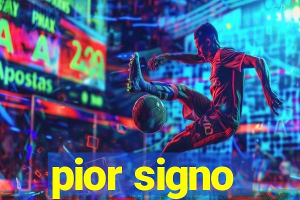 pior signo