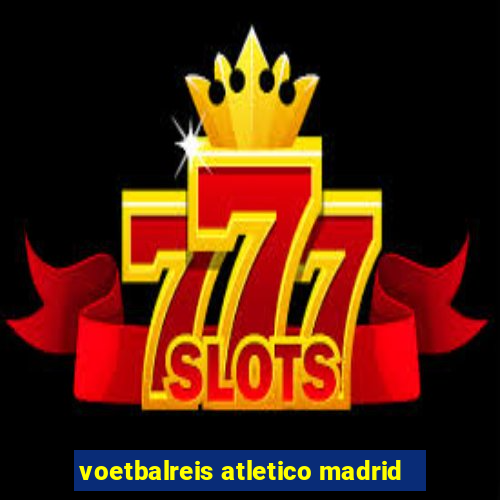 voetbalreis atletico madrid