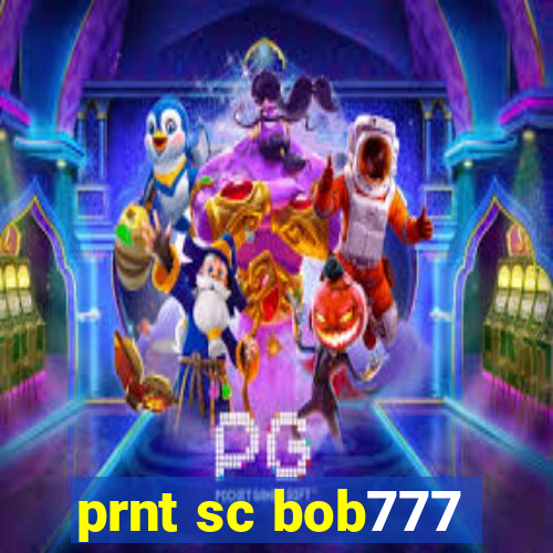 prnt sc bob777