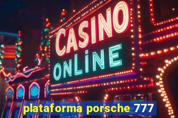 plataforma porsche 777