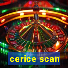 cerice scan