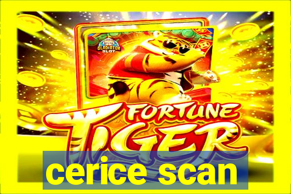 cerice scan