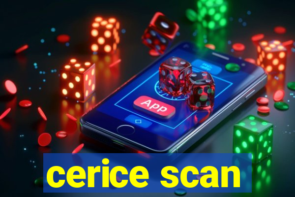 cerice scan