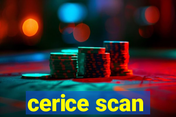 cerice scan