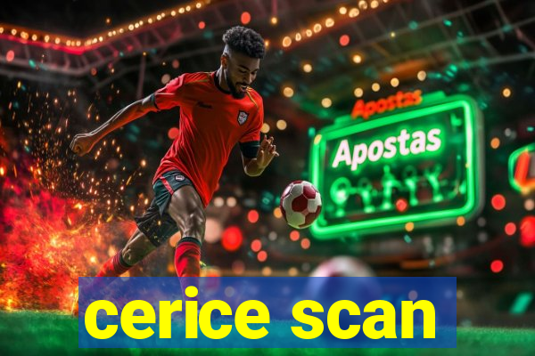 cerice scan